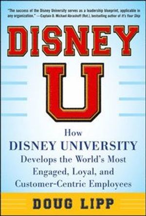 Disney u: how disney university develops the worlds most engaged, loyal, an |  2:e upplagan