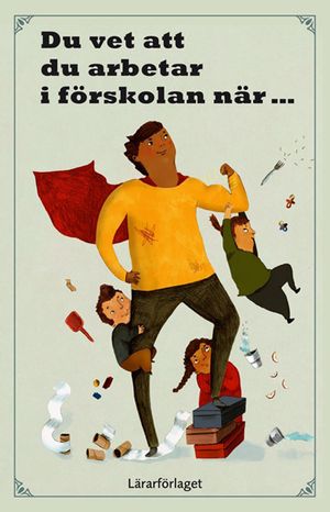 Du vet att du arbetar i förskolan när ... | 1:a upplagan