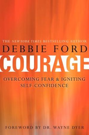 Courage: Overcoming Fear and Igniting Self-Confidence