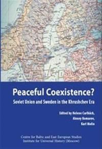 Peaceful Coexistence? : Soviet Union and Sweden in the Khrushchev era | 1:a upplagan