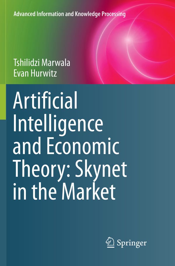 Artificial Intelligence and Economic Theory: Skynet in the Market | 1:a upplagan