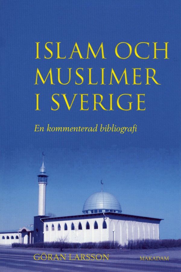Islam och muslimer i Sverige : En kommenterad bibliografi | 0:e upplagan
