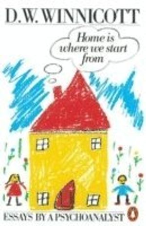 Home is where we start from - essays by a psychoanalyst