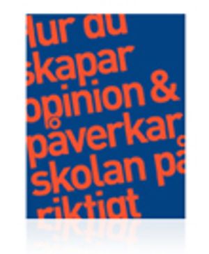 Hur du skapar opinion och påverkar skolan på riktigt | 1:a upplagan