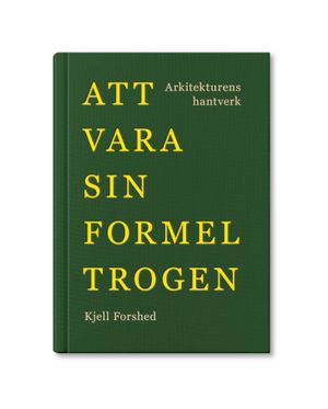 Att vara sin formel trogen - Arkitekturens hantverk | 1:a upplagan