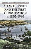 Atlantic Ports and the First Globalisation c. 1850-1930