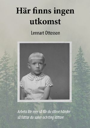 Här finns ingen utkomst : Arbeta lite mer så får Du större händer så fattar | 1:a upplagan