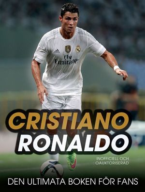 Cristiano Ronaldo : den ultimata boken för fans | 1:a upplagan