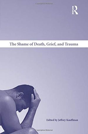 The Shame of Death, Grief, and Trauma