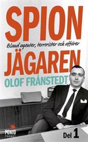 Spionjägaren. D. 1, Bland agenter, terrorister och affärer | 1:a upplagan