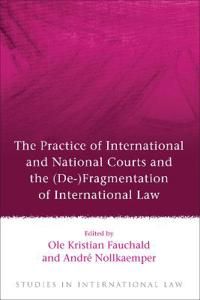 The Practice of International and National Courts and the (De-)Fragmentation of International Law | 0:e upplagan