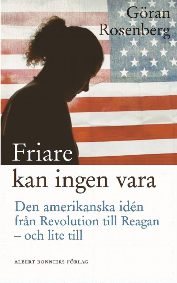 Friare kan ingen vara : den amerikanska idén från Revolution till Reagan - och lite till | 0:e upplagan