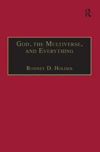 God, the multiverse, and everything - modern cosmology and the argument fro | 0:e upplagan