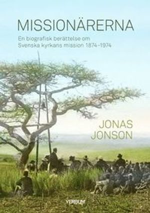 Missionärerna : en biografisk berättelse om Svenska Kyrkans Mission 1874–1974 | 1:a upplagan