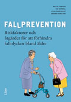 Fallprevention - riskfaktorer och åtgärder för att förhindra fallolyckor bland äldre | 1:a upplagan