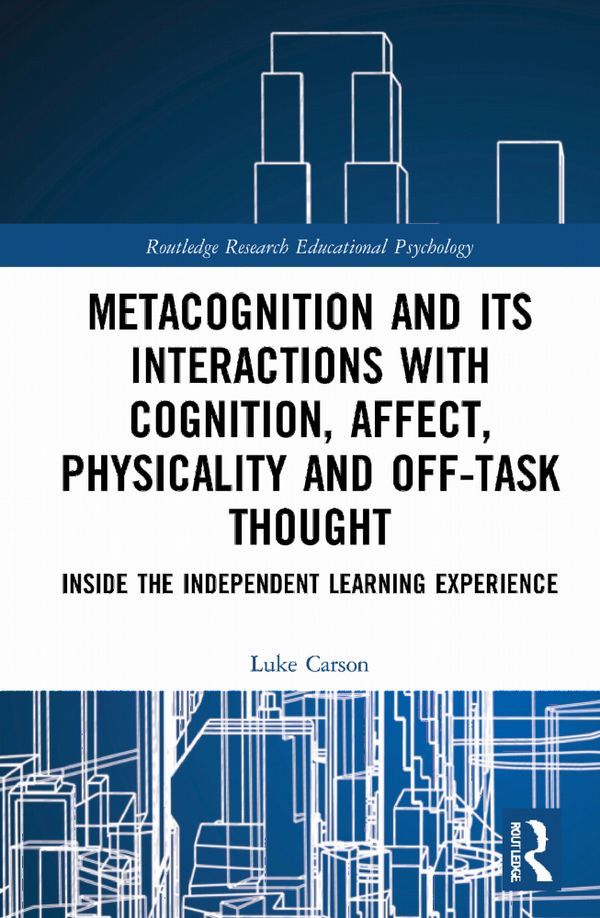 Metacognition and its Interactions with Cognition, Affect, Physicality and Off-task Thought | 1:a upplagan