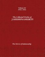 Collected Works Of J. Krishnamurti - Volume Iii 1936-1944 : The Mirror of Relationship