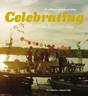 Celebrating the swedish way : traditions and festivities | 1:a upplagan