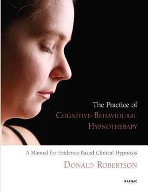 Practice of cognitive-behavioural hypnotherapy - a manual for evidence-base