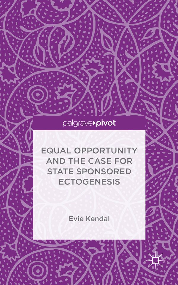 Equal Opportunity and the Case for State Sponsored Ectogenesis | 1:a upplagan