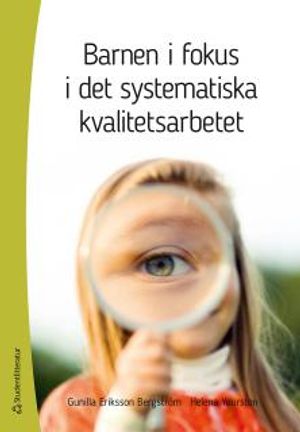 Barnen i fokus i det systematiska kvalitetsarbetet | 1:a upplagan