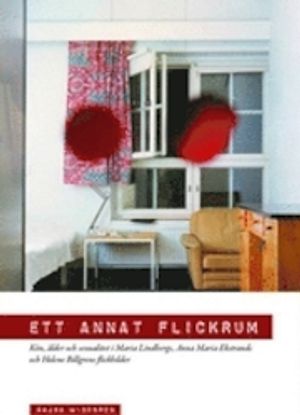 Ett annat flickrum: Kön, ålder och sexualitet i Maria Lindbergs, Anna Maria Ekstrands och Helene Billgrens flickbilder.