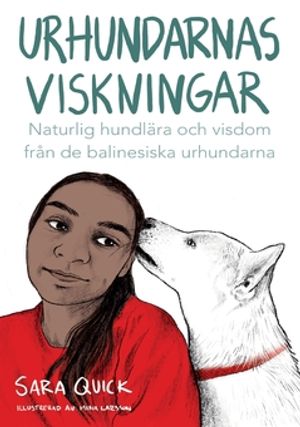 Urhundarnas viskningar : Naturlig hundlära och själslig visdom från de Balinesiska urhundarna