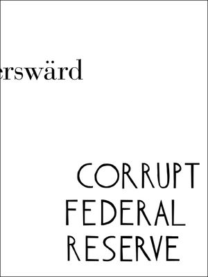 Corrupt Federal Reserve : Carl Fredrik Reuterswärd | 1:a upplagan