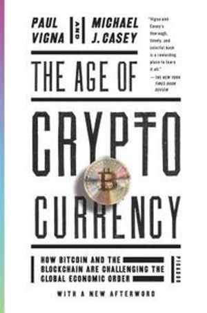 The Age of Cryptocurrency: How Bitcoin and the Blockchain Are Challenging the Global Economic Order