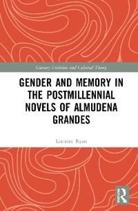 Gender and Memory in the Postmillenial Novels of Almudena Grandes