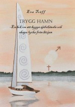 Trygg hamn : en bok om att bygga självkänsla och skapa lycka från början