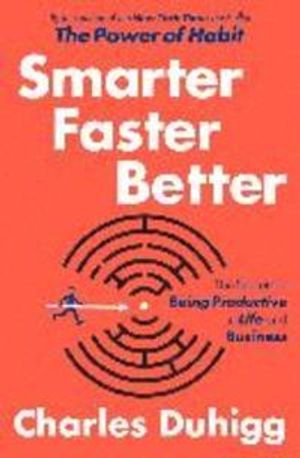 Smarter faster better - the secrets of being productive in life and busines