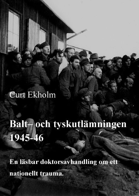 Balt- och tyskutlämningen 1945-46 : en läsbar doktorsavhandling om ett nationellt trauma | 1:a upplagan