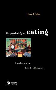 The Psychology of Eating: From Healthy to Disordered Behavior, 2nd Edition