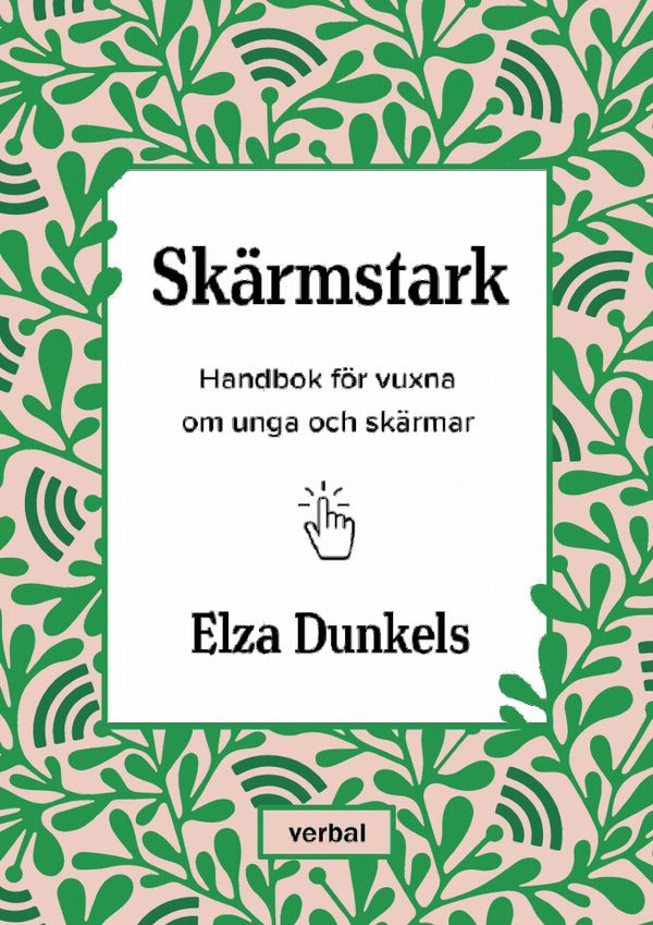 Skärmstark : Handbok för vuxna om unga och skärmar | 0:e upplagan
