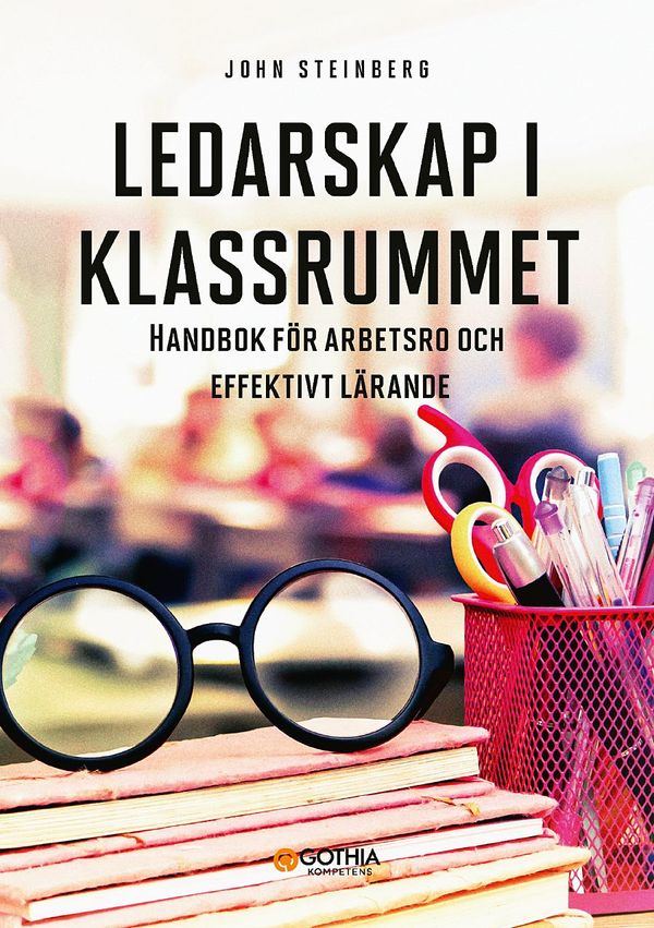 Ledarskap i klassrummet : Handbok för arbetsro och effektivt lärande | 3:e upplagan