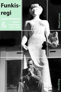 Funkisregi. Ingmar Bergman och Malmö stadsteater 1952-1958.