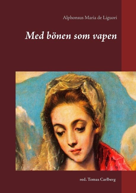 Med bönen som vapen : texter av Alphonsus Maria de Liguori | 1:a upplagan