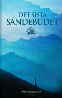 Det sista Sändebudet : profeten Muhammeds liv och budskap