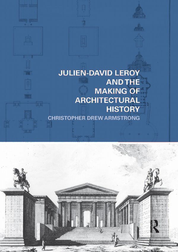 Julien-David Leroy and the Making of Architectural History | 1:a upplagan
