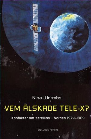 Vem älskade Tele-X? : konflikter om satelliter i Norden 1974-1989