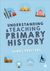 Understanding and Teaching Primary History