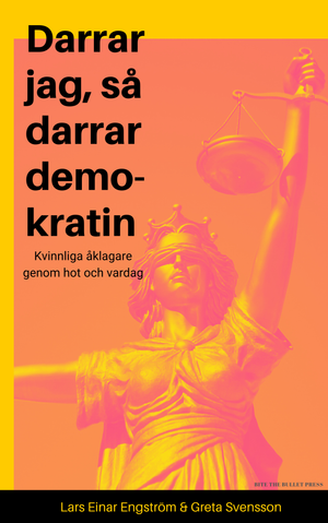 Darrar jag, så darrar demokratin. Kvinnliga åklagare genom hot och vardag