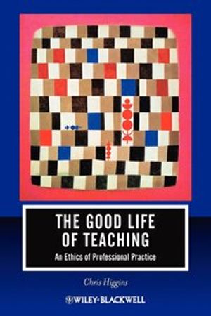 The Good Life of Teaching: An Ethics of Professional Practice | 1:a upplagan