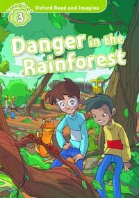 Oxford Read and Imagine: Level 3: Danger in the Rainforest