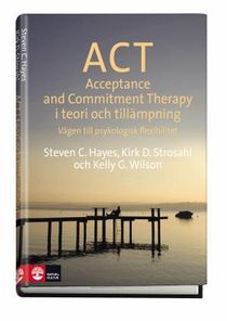 ACT i teori och tillämpning : vägen till psykologisk flexibilitet