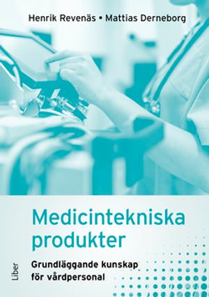 Medicintekniska produkter - grundläggande kunskap för vårdpersonal | 1:a upplagan