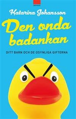 Den onda badankan : ditt barn och de osynliga gifterna | 1:a upplagan