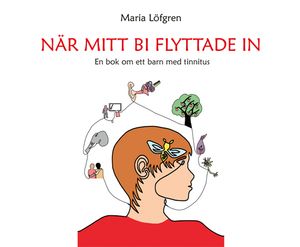 När mitt bi flyttade in - En bok om ett barn med tinnitus | 1:a upplagan