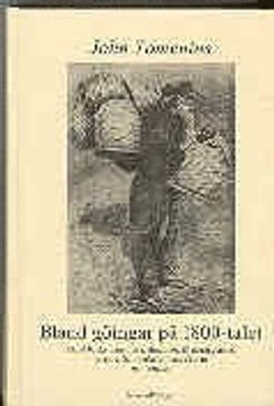 Bland göingar på 1800-talet : Bland backstugusittare, dragoner, illgärningsmän, torpare, hantverkare, handelsmän och bönder | 1:a upplagan